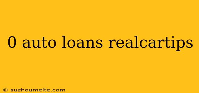 0 Auto Loans Realcartips