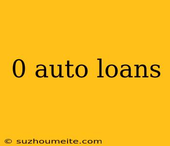 0 Auto Loans