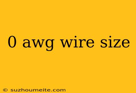 0 Awg Wire Size