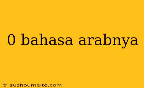 0 Bahasa Arabnya