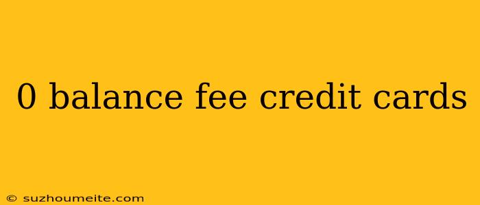 0 Balance Fee Credit Cards