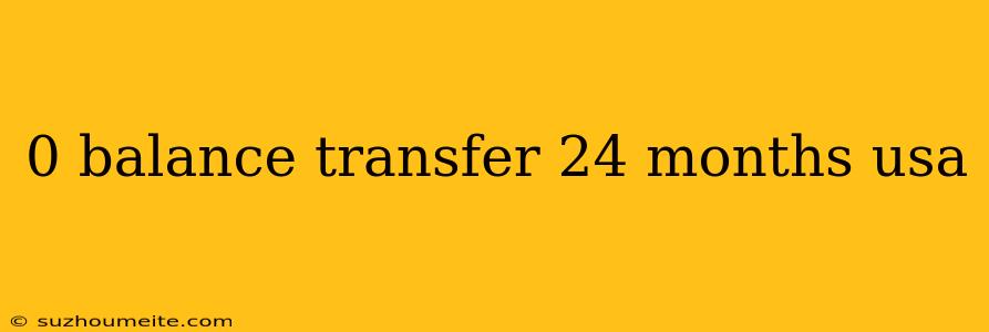 0 Balance Transfer 24 Months Usa