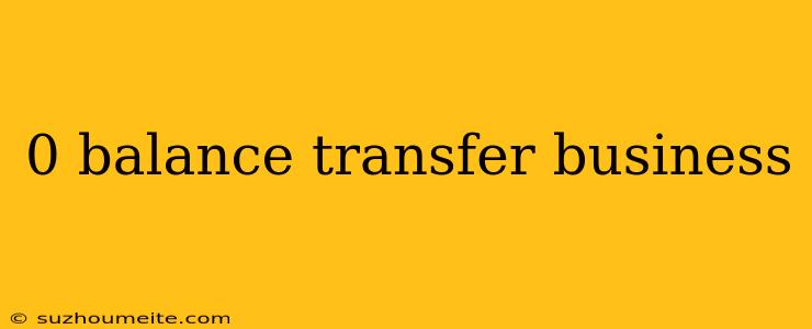 0 Balance Transfer Business