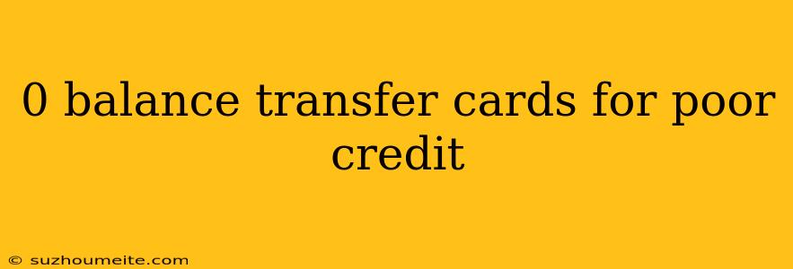 0 Balance Transfer Cards For Poor Credit