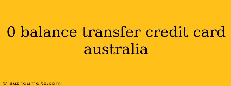 0 Balance Transfer Credit Card Australia