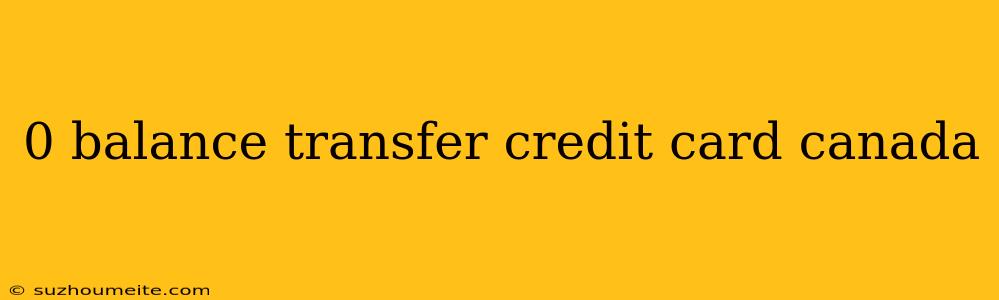 0 Balance Transfer Credit Card Canada