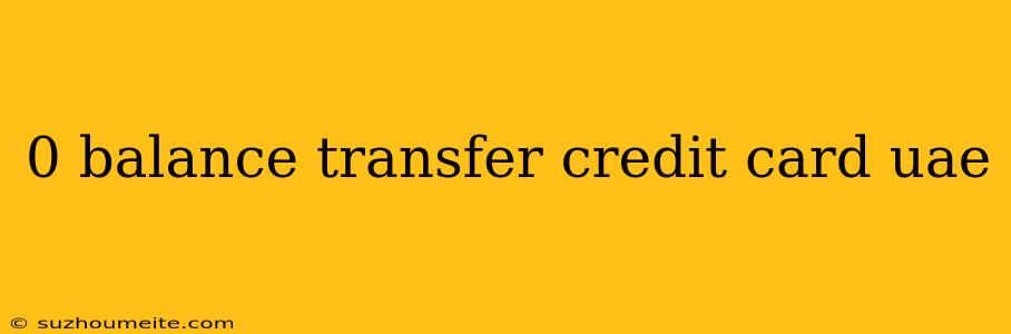 0 Balance Transfer Credit Card Uae