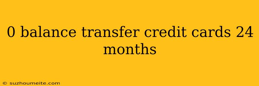 0 Balance Transfer Credit Cards 24 Months