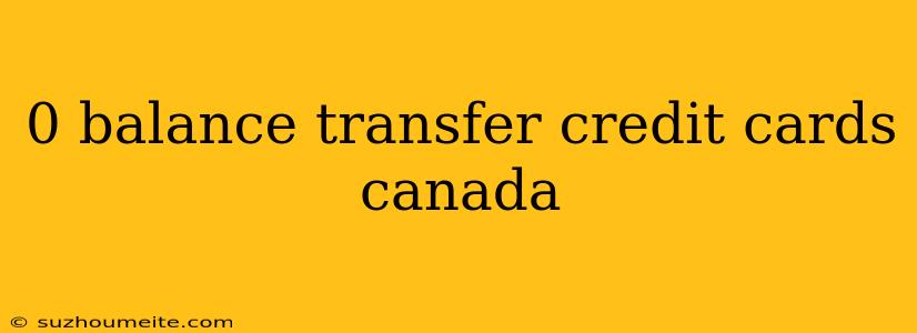 0 Balance Transfer Credit Cards Canada