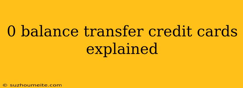 0 Balance Transfer Credit Cards Explained