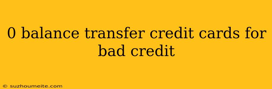 0 Balance Transfer Credit Cards For Bad Credit