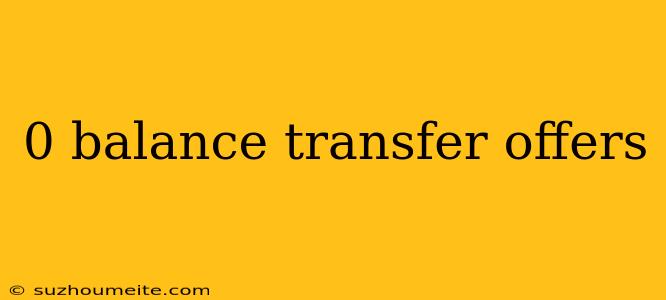 0 Balance Transfer Offers