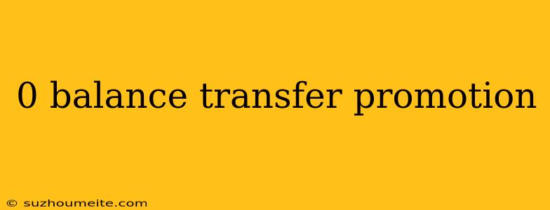 0 Balance Transfer Promotion