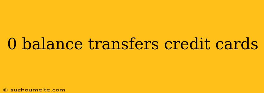 0 Balance Transfers Credit Cards