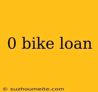 0 Bike Loan