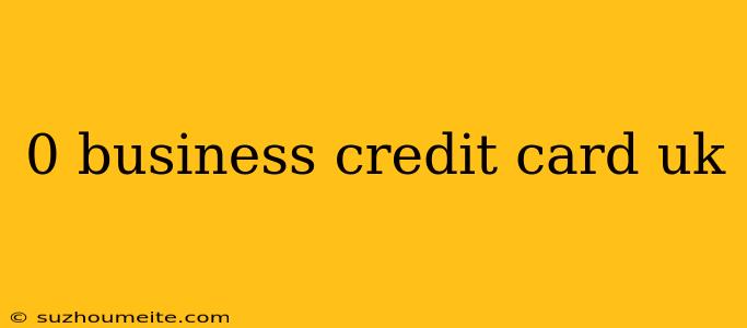 0 Business Credit Card Uk