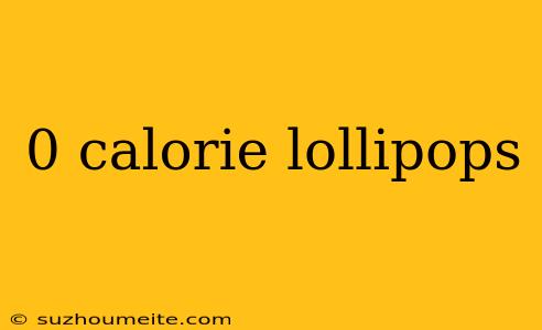 0 Calorie Lollipops