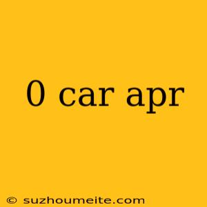 0 Car Apr