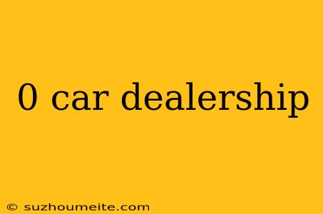 0 Car Dealership