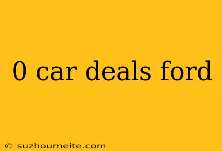 0 Car Deals Ford