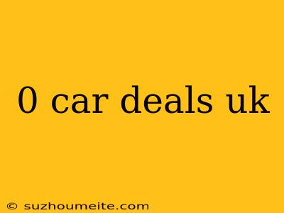 0 Car Deals Uk