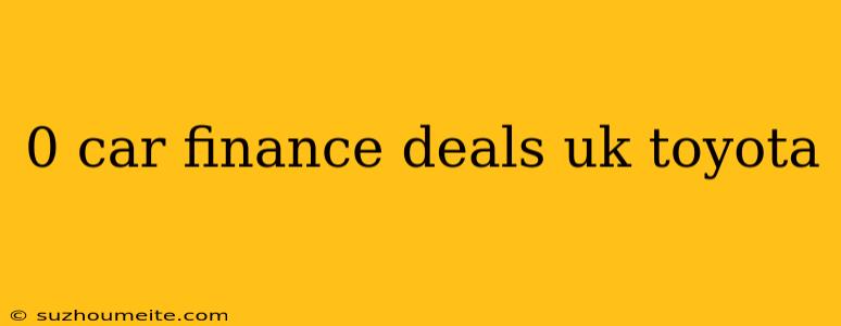 0 Car Finance Deals Uk Toyota