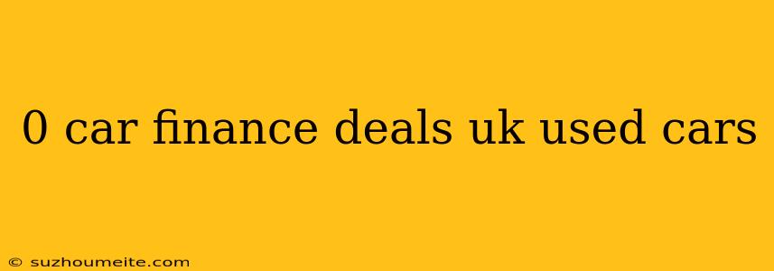 0 Car Finance Deals Uk Used Cars