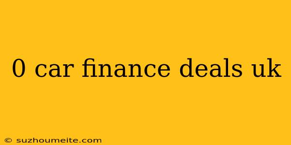 0 Car Finance Deals Uk