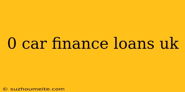 0 Car Finance Loans Uk