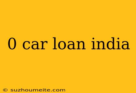 0 Car Loan India