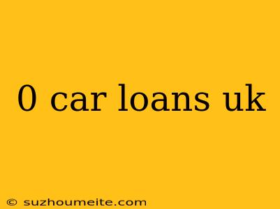 0 Car Loans Uk