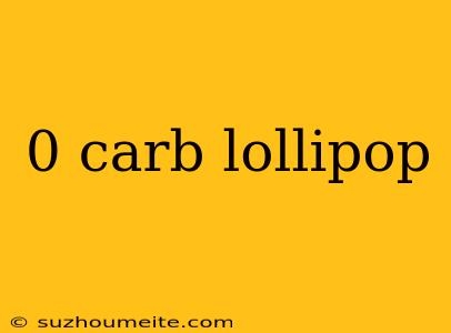 0 Carb Lollipop