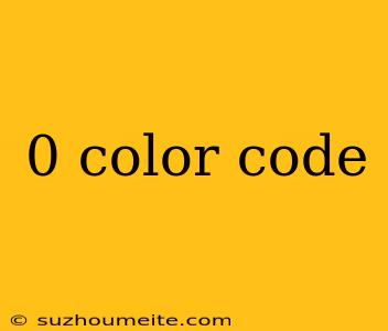 0 Color Code