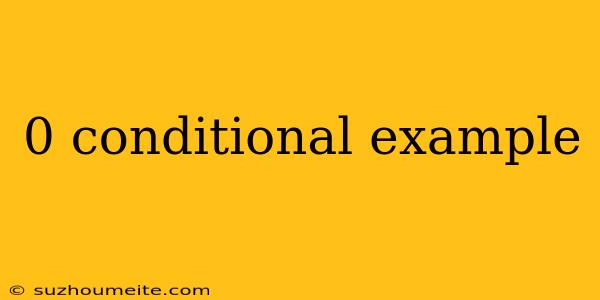 0 Conditional Example