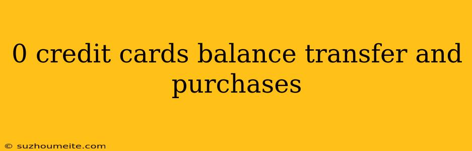 0 Credit Cards Balance Transfer And Purchases