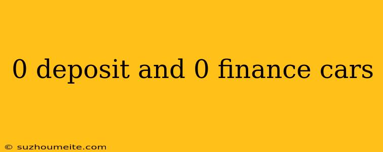 0 Deposit And 0 Finance Cars