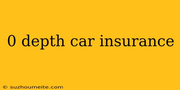 0 Depth Car Insurance