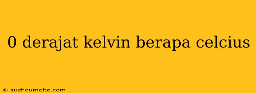 0 Derajat Kelvin Berapa Celcius