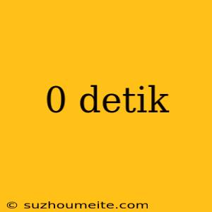 0 Detik