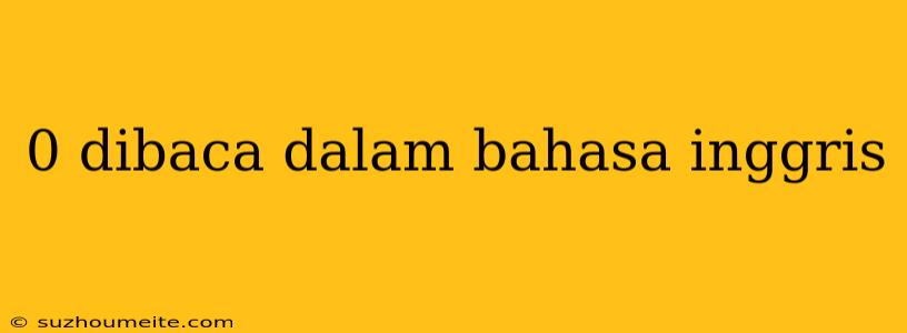 0 Dibaca Dalam Bahasa Inggris