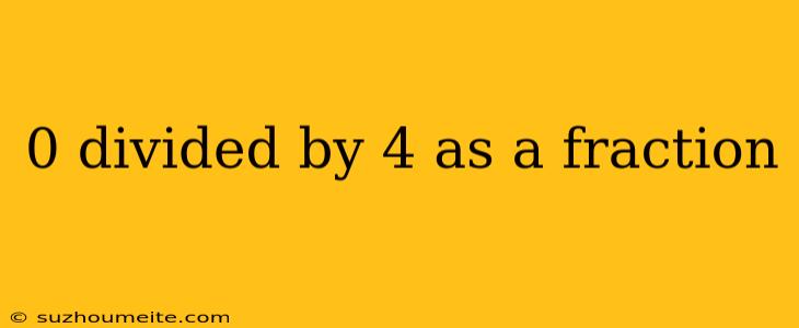 0 Divided By 4 As A Fraction