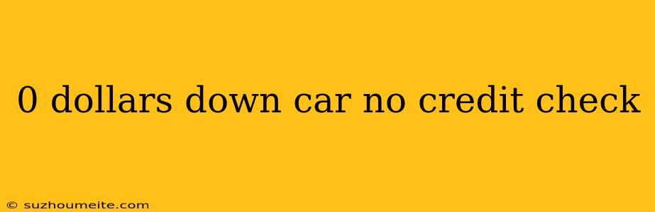 0 Dollars Down Car No Credit Check