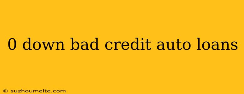 0 Down Bad Credit Auto Loans