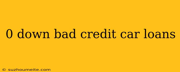 0 Down Bad Credit Car Loans