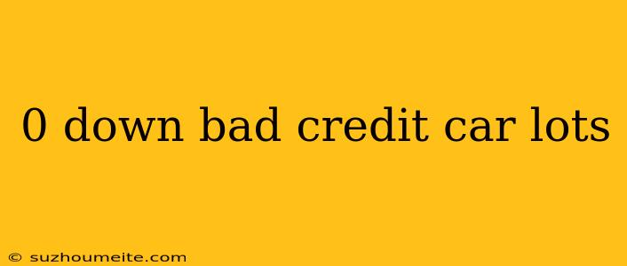 0 Down Bad Credit Car Lots