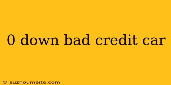 0 Down Bad Credit Car