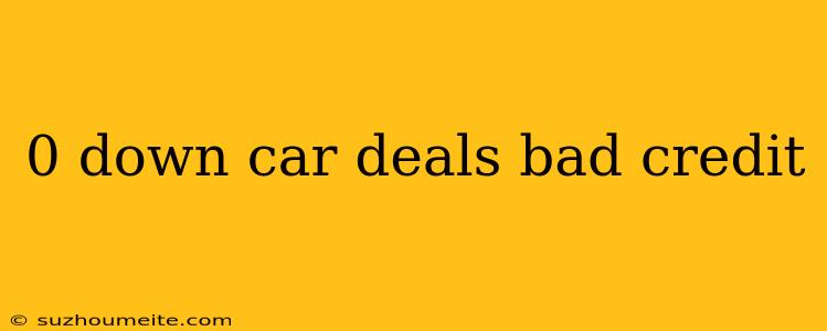 0 Down Car Deals Bad Credit