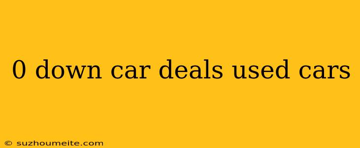 0 Down Car Deals Used Cars