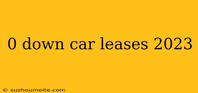 0 Down Car Leases 2023