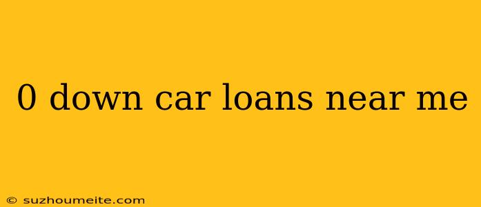 0 Down Car Loans Near Me